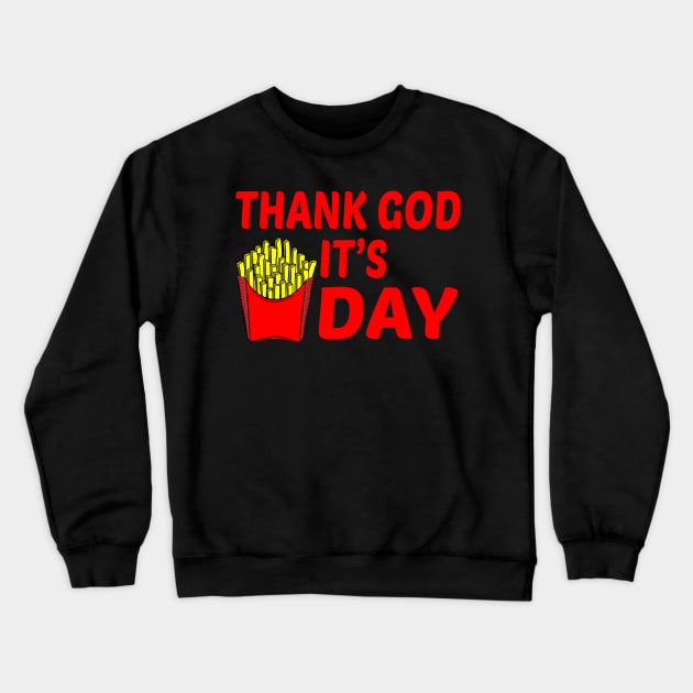 Thank God It's Fries Day Crewneck Sweatshirt by fromherotozero